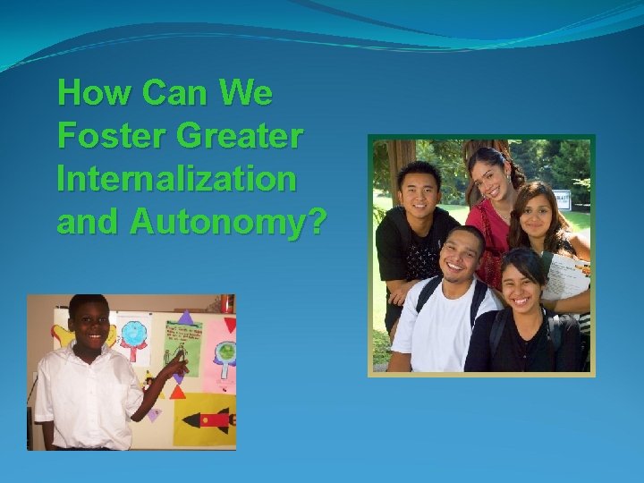 How Can We Foster Greater Internalization and Autonomy? 