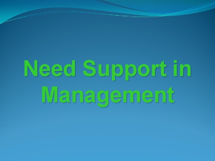 Need Support in Management 