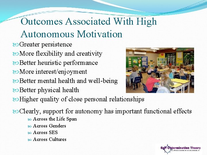 Outcomes Associated With High Autonomous Motivation Greater persistence More flexibility and creativity Better heuristic