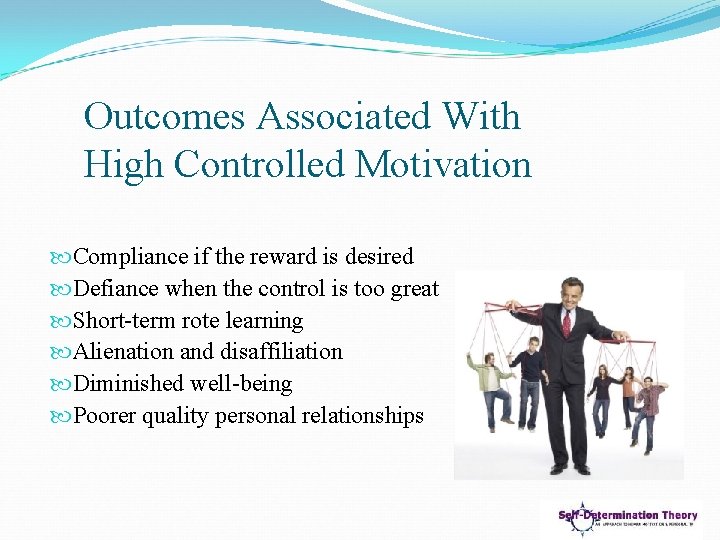 Outcomes Associated With High Controlled Motivation Compliance if the reward is desired Defiance when