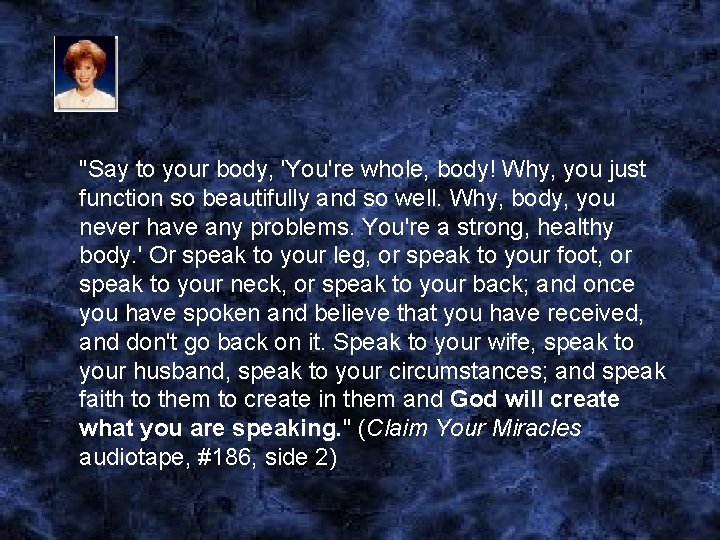 "Say to your body, 'You're whole, body! Why, you just function so beautifully and