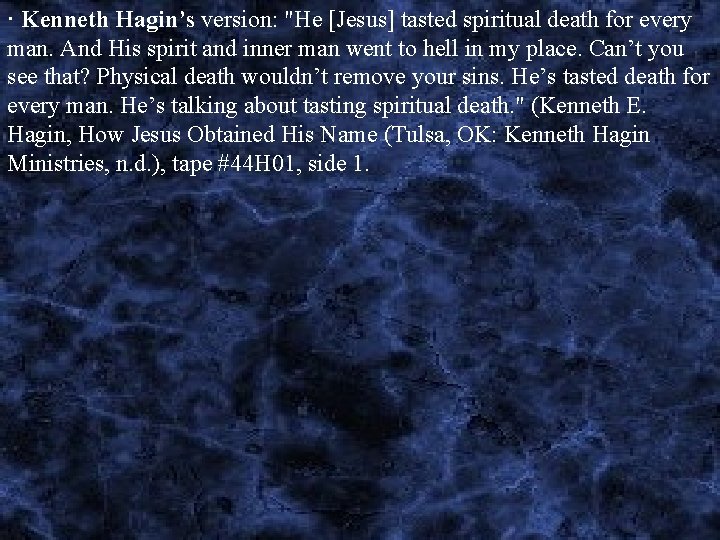 · Kenneth Hagin’s version: "He [Jesus] tasted spiritual death for every man. And His