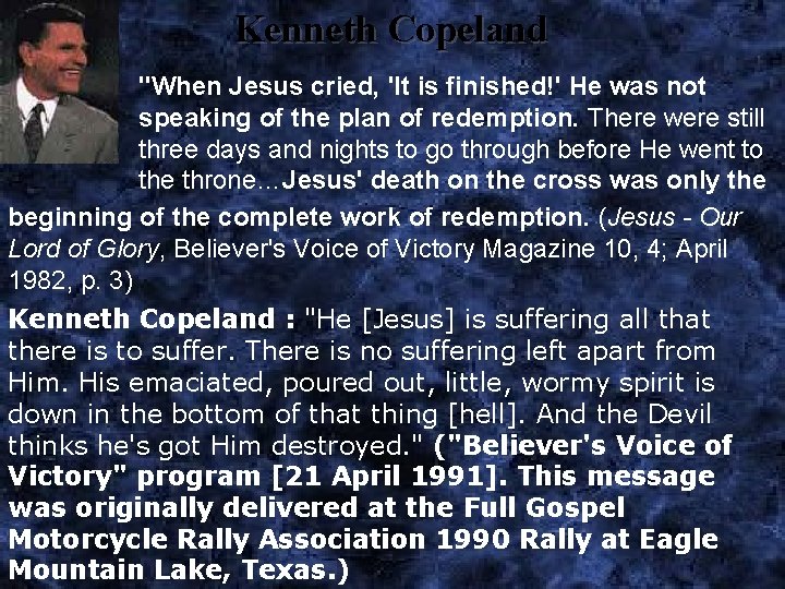  Kenneth Copeland "When Jesus cried, 'It is finished!' He was not speaking of