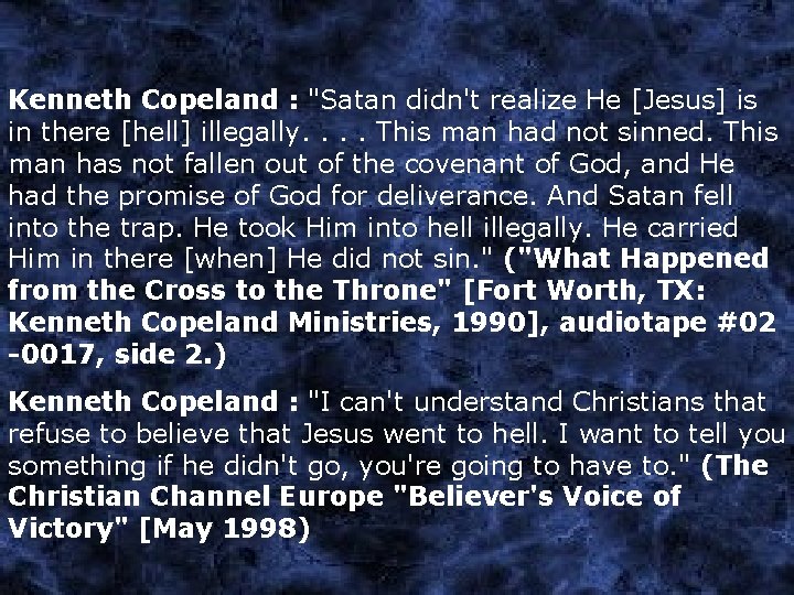 Kenneth Copeland : "Satan didn't realize He [Jesus] is in there [hell] illegally. .