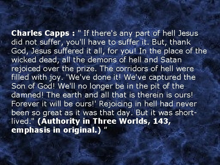 Charles Capps : " If there's any part of hell Jesus did not suffer,