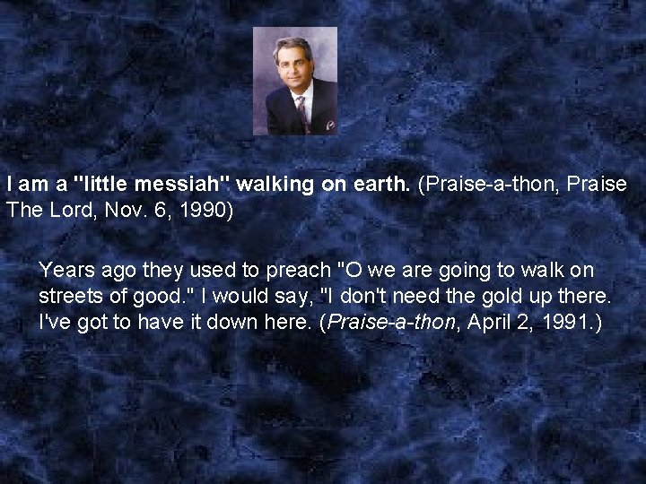 I am a "little messiah" walking on earth. (Praise-a-thon, Praise The Lord, Nov. 6,