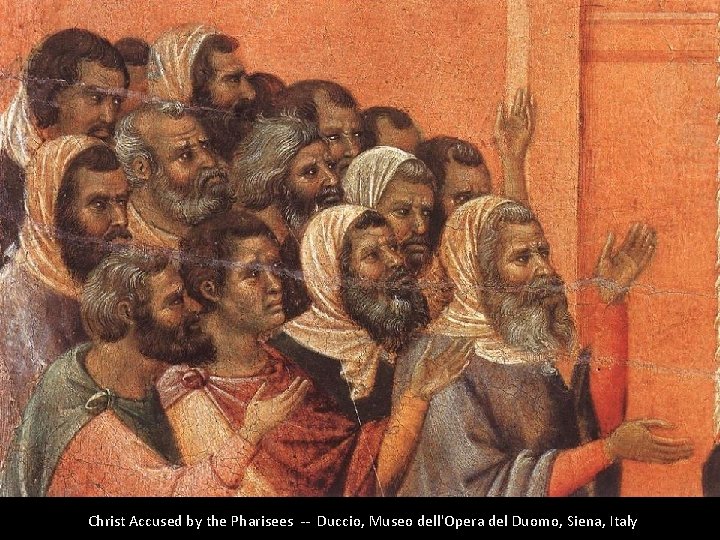 Christ Accused by the Pharisees -- Duccio, Museo dell'Opera del Duomo, Siena, Italy 