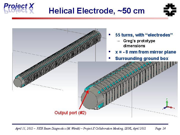 Helical Electrode, ~50 cm • 55 turns, with “electrodes” – Greg’s prototype dimensions •