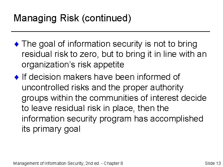 Managing Risk (continued) ¨ The goal of information security is not to bring residual