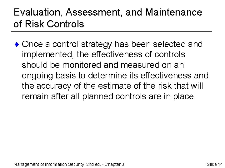 Evaluation, Assessment, and Maintenance of Risk Controls ¨ Once a control strategy has been