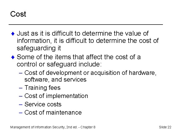 Cost ¨ Just as it is difficult to determine the value of information, it