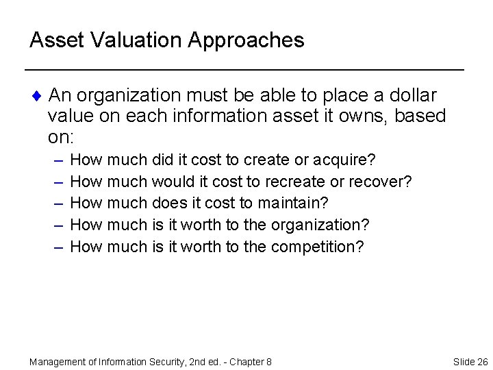 Asset Valuation Approaches ¨ An organization must be able to place a dollar value