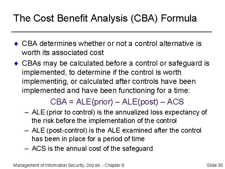 The Cost Benefit Analysis (CBA) Formula ¨ CBA determines whether or not a control