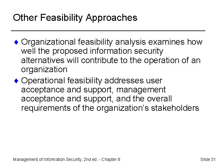 Other Feasibility Approaches ¨ Organizational feasibility analysis examines how well the proposed information security