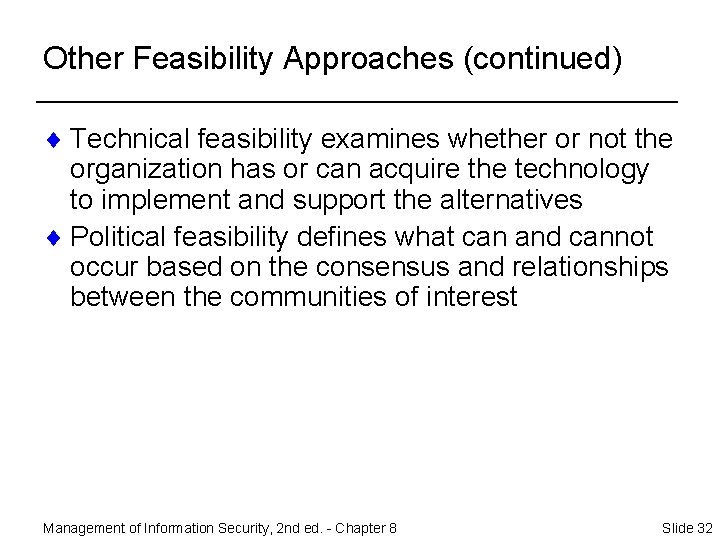 Other Feasibility Approaches (continued) ¨ Technical feasibility examines whether or not the organization has