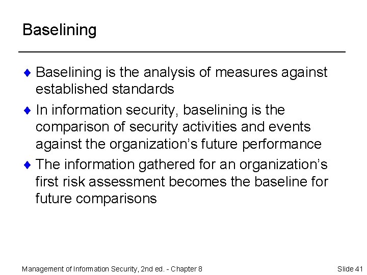 Baselining ¨ Baselining is the analysis of measures against established standards ¨ In information