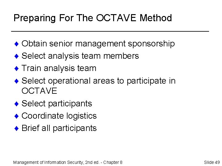 Preparing For The OCTAVE Method ¨ Obtain senior management sponsorship ¨ Select analysis team