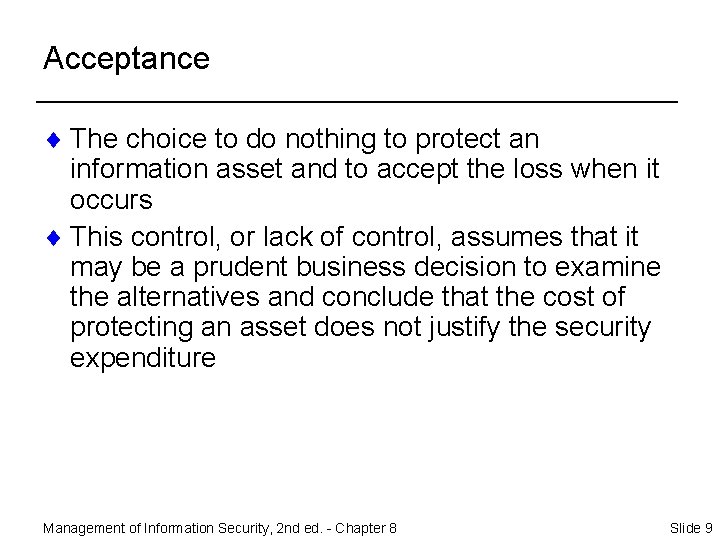 Acceptance ¨ The choice to do nothing to protect an information asset and to