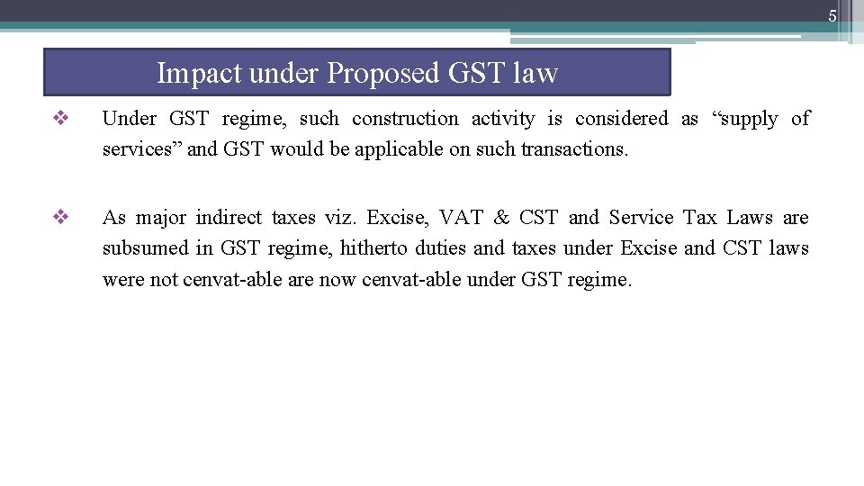 5 Impact under Proposed GST law v Under GST regime, such construction activity is