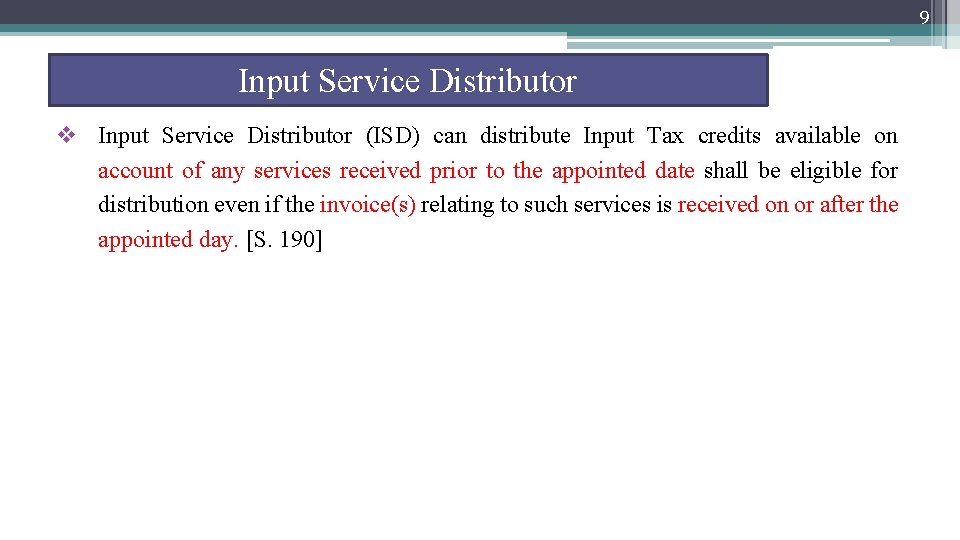 9 Input Service Distributor v Input Service Distributor (ISD) can distribute Input Tax credits