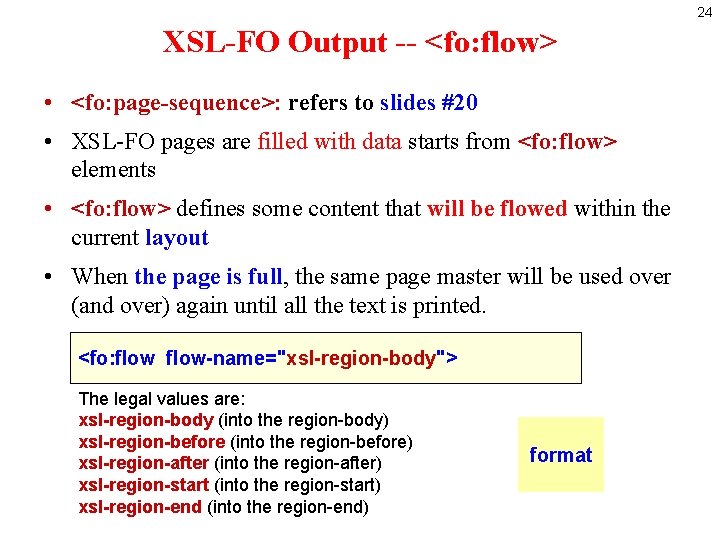 24 XSL-FO Output -- <fo: flow> • <fo: page-sequence>: refers to slides #20 •