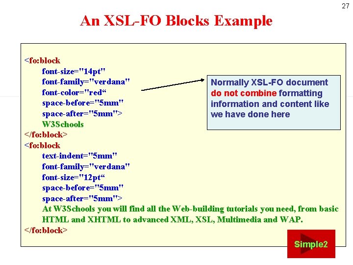 27 An XSL-FO Blocks Example <fo: block font-size="14 pt" font-family="verdana" Normally XSL-FO document font-color="red“