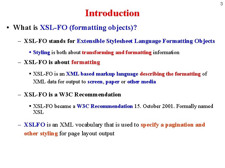 3 Introduction • What is XSL-FO (formatting objects)? – XSL-FO stands for Extensible Stylesheet