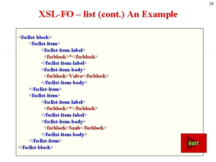 36 XSL-FO – list (cont. ) An Example <fo: list-block> <fo: list-item-label> <fo: block>*</fo: