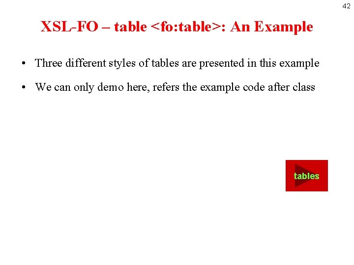 42 XSL-FO – table <fo: table>: An Example • Three different styles of tables