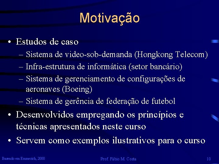 Motivação • Estudos de caso – Sistema de video-sob-demanda (Hongkong Telecom) – Infra-estrutura de