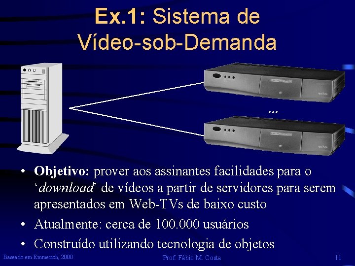 Ex. 1: Sistema de Vídeo-sob-Demanda … • Objetivo: prover aos assinantes facilidades para o