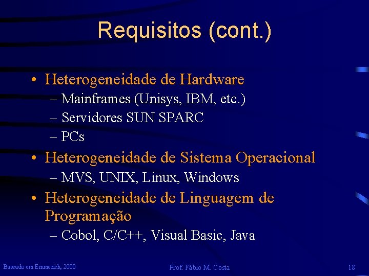 Requisitos (cont. ) • Heterogeneidade de Hardware – Mainframes (Unisys, IBM, etc. ) –