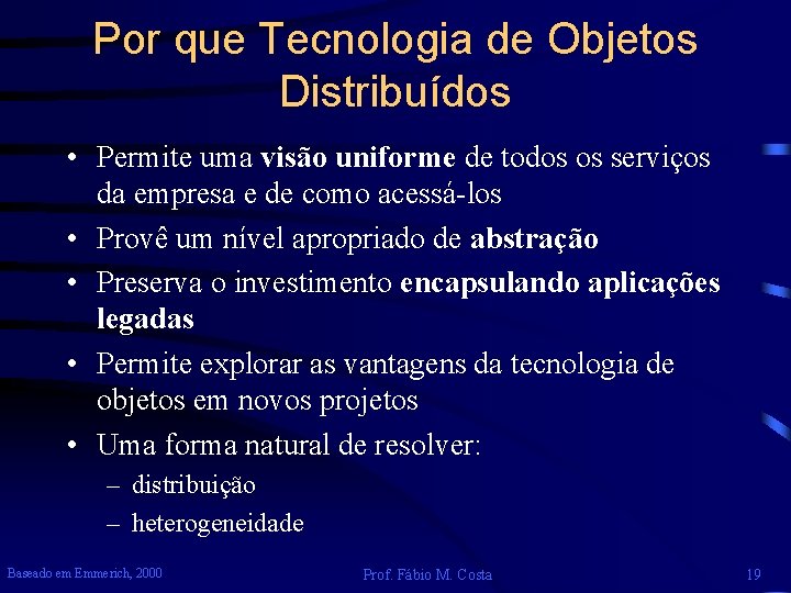 Por que Tecnologia de Objetos Distribuídos • Permite uma visão uniforme de todos os