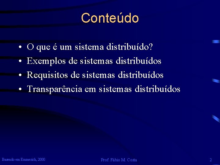 Conteúdo • • O que é um sistema distribuído? Exemplos de sistemas distribuídos Requisitos