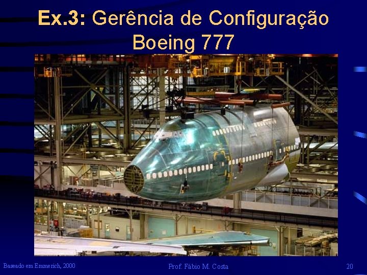 Ex. 3: Gerência de Configuração Boeing 777 Baseado em Emmerich, 2000 Prof. Fábio M.