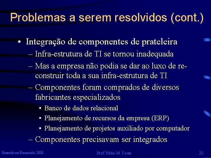 Problemas a serem resolvidos (cont. ) • Integração de componentes de prateleira – Infra-estrutura