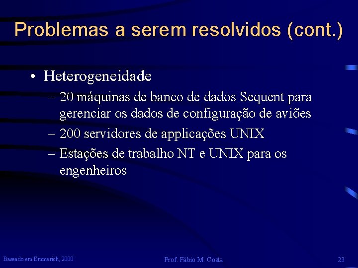 Problemas a serem resolvidos (cont. ) • Heterogeneidade – 20 máquinas de banco de