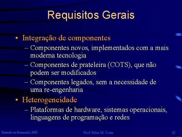 Requisitos Gerais • Integração de componentes – Componentes novos, implementados com a mais moderna