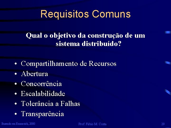 Requisitos Comuns Qual o objetivo da construção de um sistema distribuído? • • •