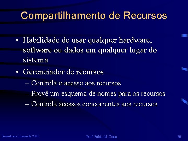 Compartilhamento de Recursos • Habilidade de usar qualquer hardware, software ou dados em qualquer