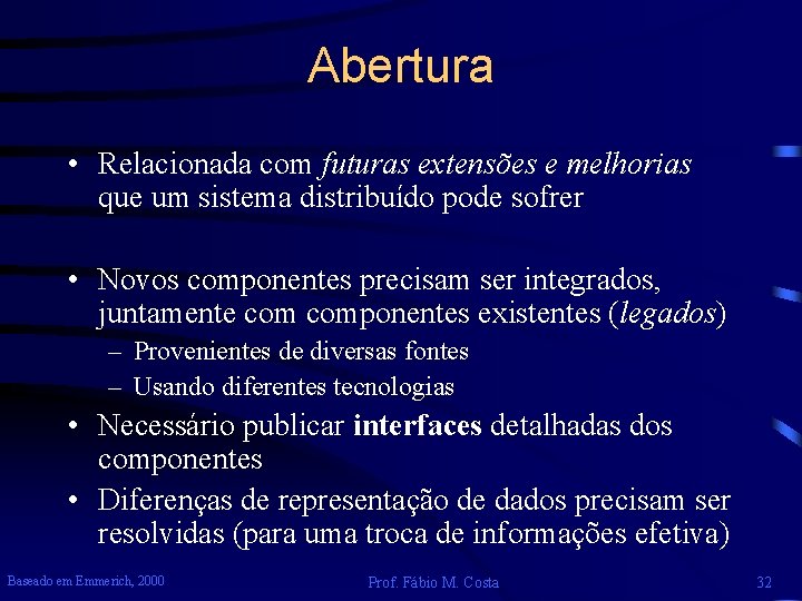 Abertura • Relacionada com futuras extensões e melhorias que um sistema distribuído pode sofrer