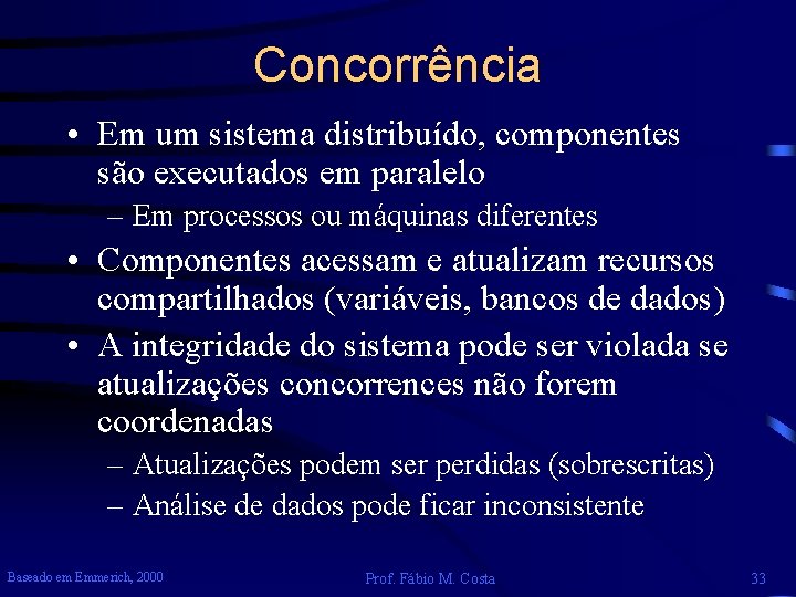 Concorrência • Em um sistema distribuído, componentes são executados em paralelo – Em processos