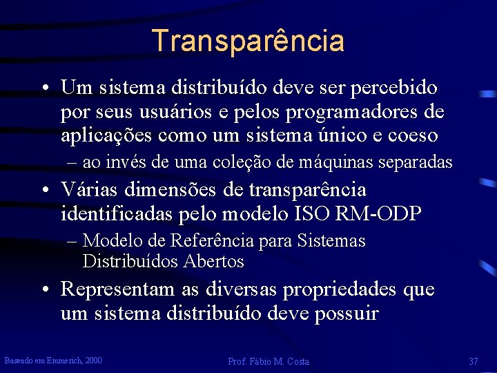 Transparência • Um sistema distribuído deve ser percebido por seus usuários e pelos programadores