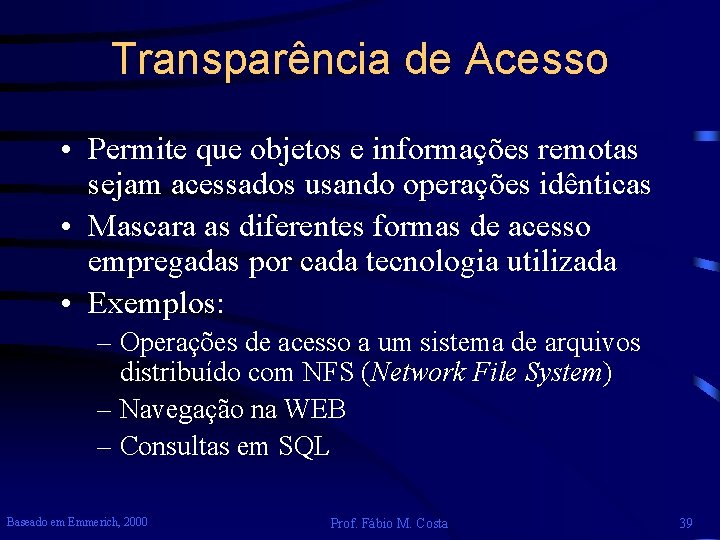 Transparência de Acesso • Permite que objetos e informações remotas sejam acessados usando operações