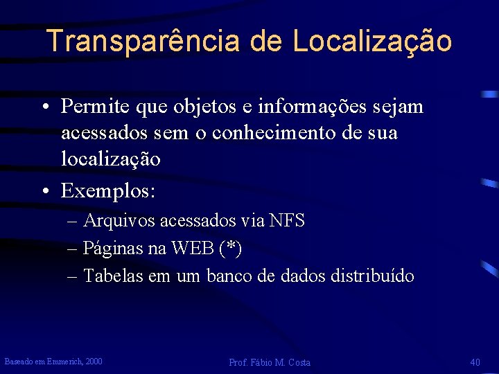 Transparência de Localização • Permite que objetos e informações sejam acessados sem o conhecimento