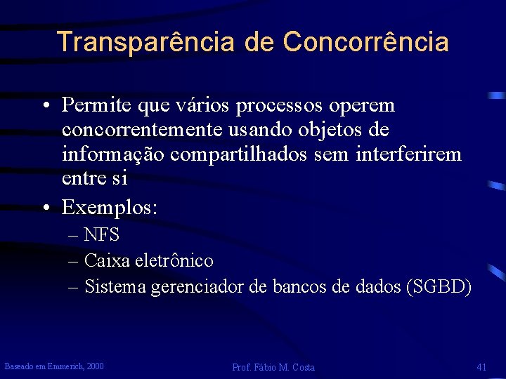 Transparência de Concorrência • Permite que vários processos operem concorrentemente usando objetos de informação