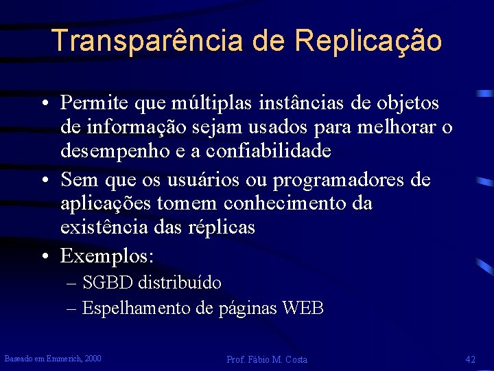 Transparência de Replicação • Permite que múltiplas instâncias de objetos de informação sejam usados