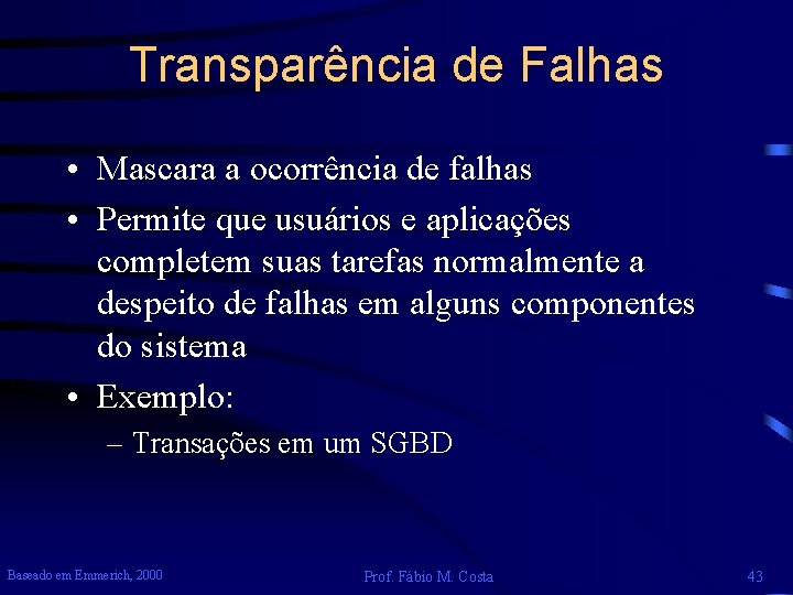 Transparência de Falhas • Mascara a ocorrência de falhas • Permite que usuários e