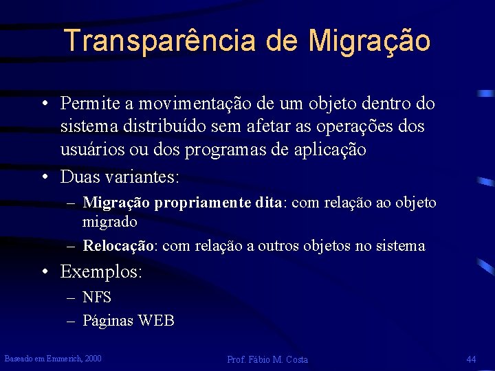 Transparência de Migração • Permite a movimentação de um objeto dentro do sistema distribuído