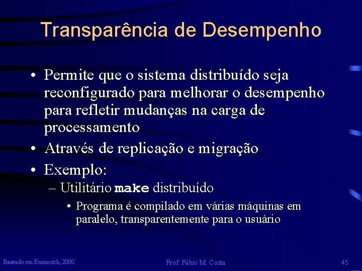 Transparência de Desempenho • Permite que o sistema distribuído seja reconfigurado para melhorar o